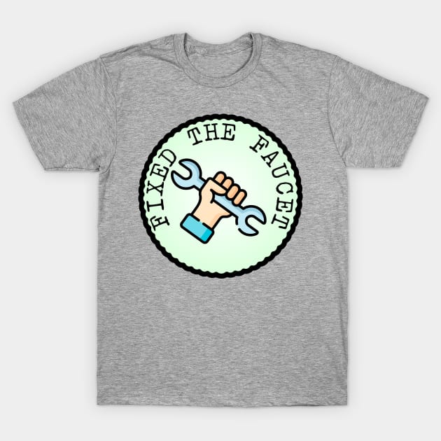 Fixed the Faucet (Adulting Merit Badge) T-Shirt by implexity